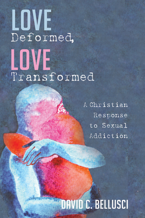 Love Deformed, Love Transformed - David C. Bellusci