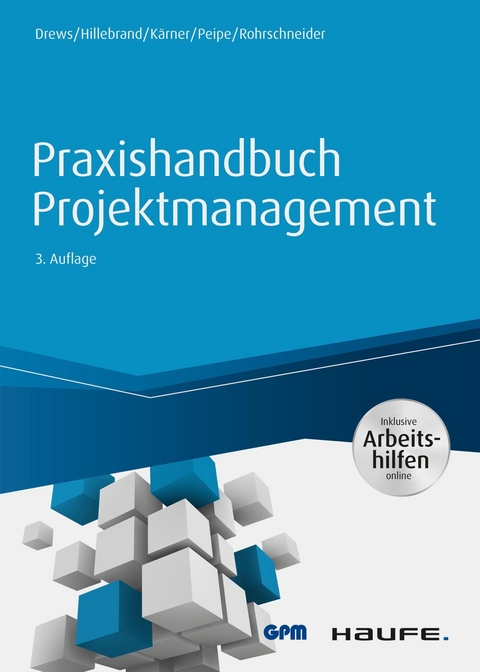 Praxishandbuch Projektmanagement - inkl. Arbeitshilfen online -  Günter Drews,  Norbert Hillebrand,  Martin Kärner,  Sabine Peipe,  Uwe Rohrschneider