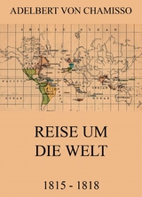 Reise um die Welt (1815 - 1818) - Adelbert Von Chamisso