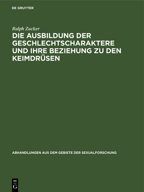 Die Ausbildung der Geschlechtscharaktere und ihre Beziehung zu den Keimdrüsen - Ralph Zucker