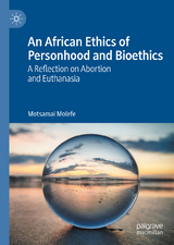 An African Ethics of Personhood and Bioethics - Motsamai Molefe