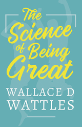 The Science of Being Great - Wallace D. Wattles