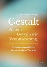 Gestalt - Präsenz - Gewahrsein- Verantwortung: - Claudio Naranjo