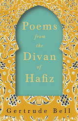 Poems from The Divan of Hafiz -  Gertrude Bell