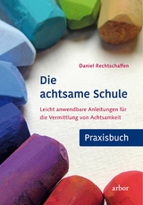 Die achtsame Schule - Praxisbuch - Daniel Rechtschaffen