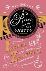 A Rose of the Ghetto - A Short Story - Israel Zangwill, J. A. Hammerton