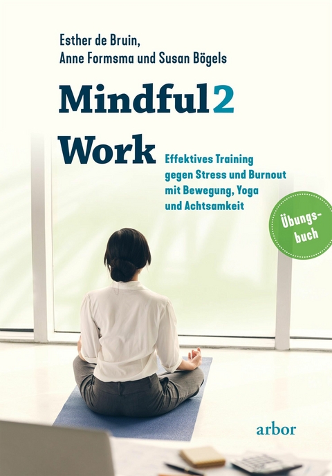 Mindful2Work - Das Übungsbuch - Esther De Bruin, Anne Formsma, Susan Bögels