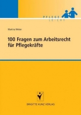 100 Fragen zum Arbeitsrecht für Pflegekräfte - Martina Weber