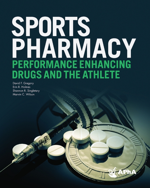 Sports Pharmacy: Performance Enhancing Drugs and the Athlete -  David F. Gregory,  Erin R. Holmes,  Shannon R. Singletary,  C. Marvin Wilson