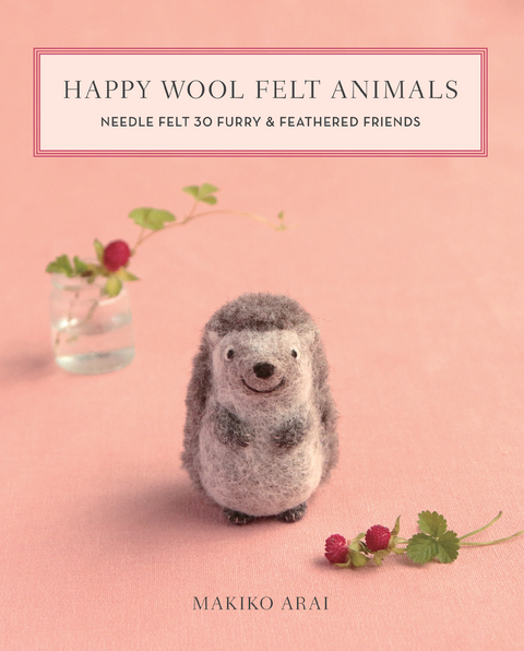 Happy Wool Felt Animals -  Makiko Arai