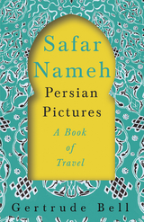 Safar Nameh - Persian Pictures - A Book Of Travel -  Gertrude Bell