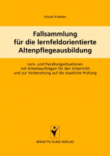 Fallsammlung für die lernfeldorientierte Altenpflegeausbildung - Ursula Kriesten