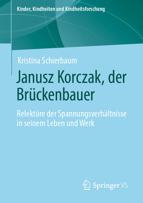 Janusz Korczak, der Brückenbauer - Kristina Schierbaum