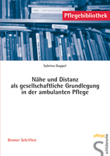 Nähe und Distanz als gesellschaftliche Grundlegung in der ambulanten Pflege - Sabrina Duppel