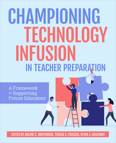 Championing Technology Infusion in Teacher Preparation - Arlene Borthwick, Teresa Foulger, Kevin Graziano