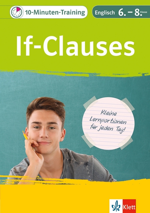 Klett 10-Minuten-Training Englisch Grammatik If-Clauses 6.-8. Klasse - Peggy Fehily, Karin Haist, Andreas Kuhn, Petra Lihocky, Sarah Nowotny, Dieter Vilimek, Lena Weiss, Pauline Ashworth, Bettina Rönsberg, Lorena Rautenberg, Götz Maier-Dörner