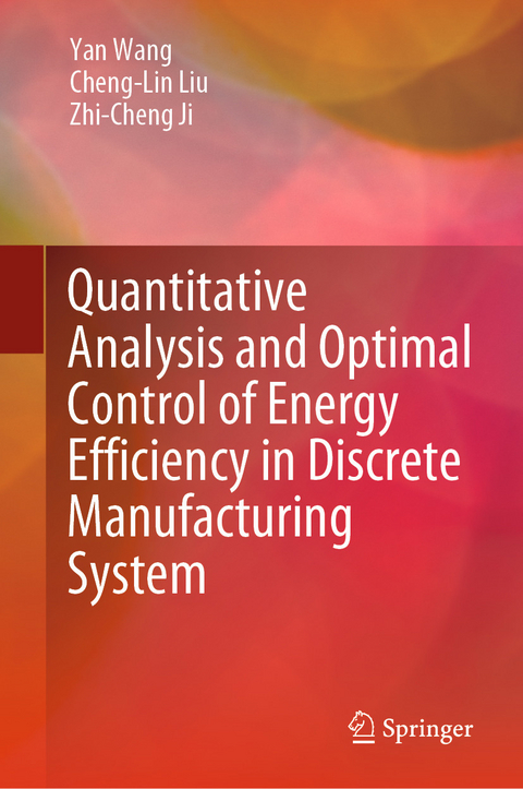 Quantitative Analysis and Optimal Control of Energy Efficiency in Discrete Manufacturing System - Yan Wang, Cheng-Lin Liu, Zhi-Cheng Ji