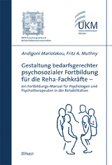 Gestaltung bedarfsgerechter psychosozialer Fortbildung für die Reha-Fachkräfte - ein Fortbildungs-Manual für Psychologen und Psychotherapeuten in der Rehabilitation - Andigoni Mariolakou, Fritz A Muthny