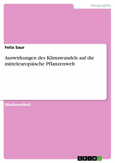 Auswirkungen des Klimawandels auf die mitteleuropäische Pflanzenwelt - Felix Saur