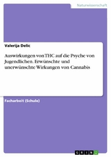 Auswirkungen von THC auf die Psyche von Jugendlichen. Erwünschte und unerwünschte Wirkungen von Cannabis - Valerija Delic