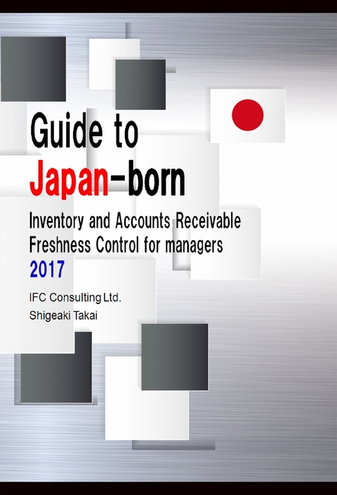 Guide to Japan-born Inventory and Accounts Receivable Freshness Control for Managers 2017 - Shigeaki Takai