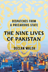 The Nine Lives of Pakistan: Dispatches from a Precarious State - Declan Walsh