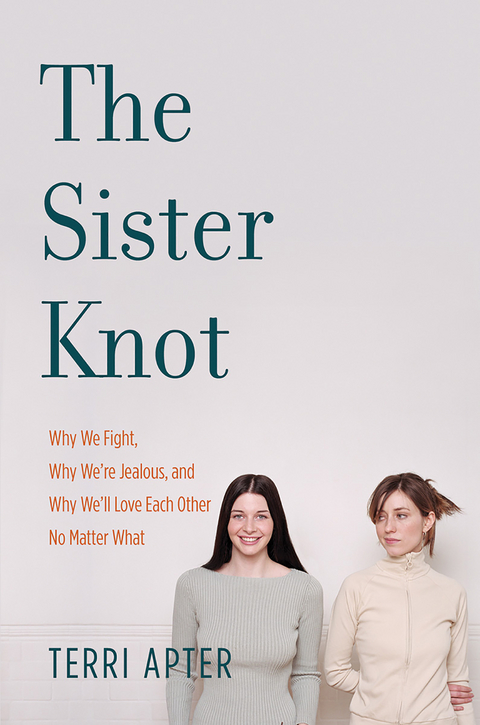 The Sister Knot: Why We Fight, Why We're Jealous, and Why We'll Love Each Other No Matter What - Terri Apter