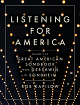 Listening for America: Inside the Great American Songbook from Gershwin to Sondheim - Rob Kapilow