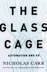 The Glass Cage: How Our Computers Are Changing Us - Nicholas Carr