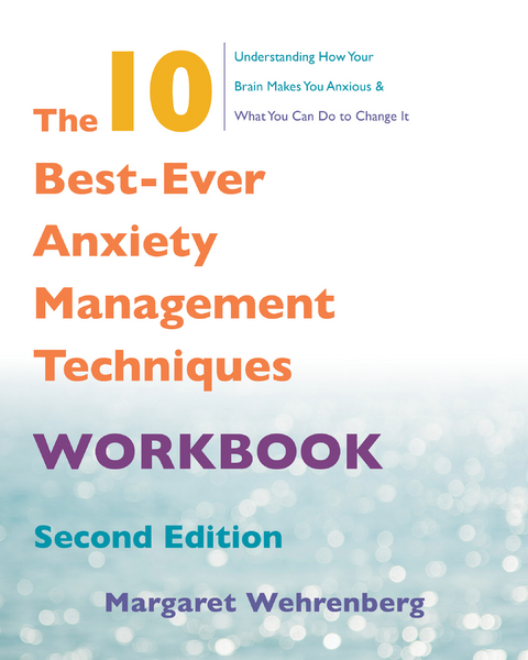 The 10 Best-Ever Anxiety Management Techniques Workbook (Second) - Margaret Wehrenberg