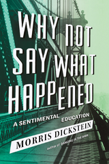 Why Not Say What Happened: A Sentimental Education - Morris Dickstein