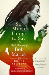 So Much Things to Say: The Oral History of Bob Marley - Roger Steffens