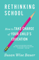 Rethinking School: How to Take Charge of Your Child's Education - Susan Wise Bauer