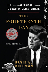 The Fourteenth Day: JFK and the Aftermath of the Cuban Missile Crisis: The Secret White House Tapes - David Coleman