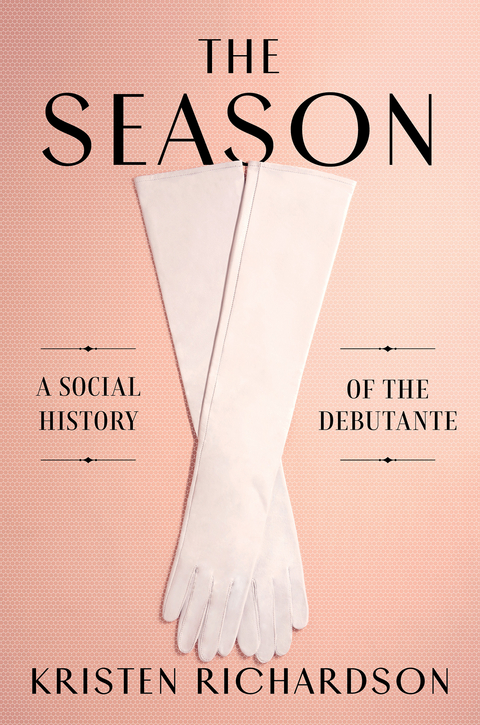 The Season: A Social History of the Debutante - Kristen Richardson