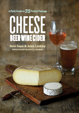 Cheese Beer Wine Cider: A Field Guide to 75 Perfect Pairings - Steve Jones, Adam Lindsley