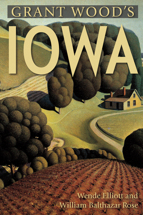 Grant Wood's Iowa - Wende Elliott, William Rose