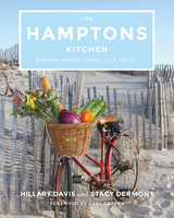 The Hamptons Kitchen: Seasonal Recipes Pairing Land and Sea - Hillary Davis, Stacy Dermont