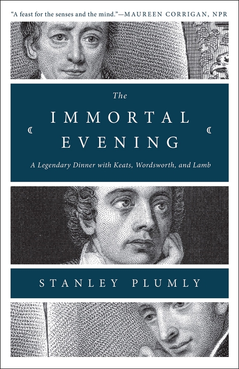 The Immortal Evening: A Legendary Dinner with Keats, Wordsworth, and Lamb - Stanley Plumly