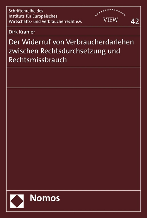 Der Widerruf von Verbraucherdarlehen zwischen Rechtsdurchsetzung und Rechtsmissbrauch - Dirk Kramer