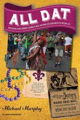 All Dat New Orleans: Eating, Drinking, Listening to Music, Exploring, & Celebrating in the Crescent City - Michael Murphy