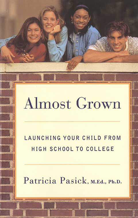 Almost Grown: Launching Your Child from High School to College - Patricia Pasick