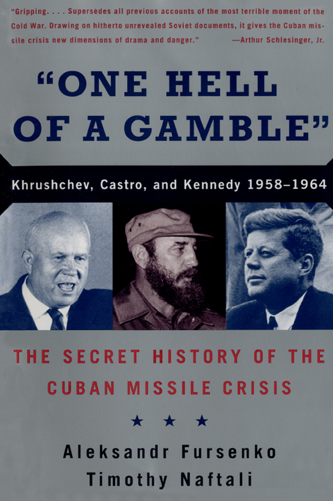 "One Hell of a Gamble": Khrushchev, Castro, and Kennedy, 1958-1964 - Aleksandr Fursenko, Timothy Naftali