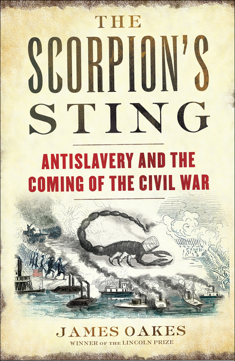 The Scorpion's Sting: Antislavery and the Coming of the Civil War - James Oakes