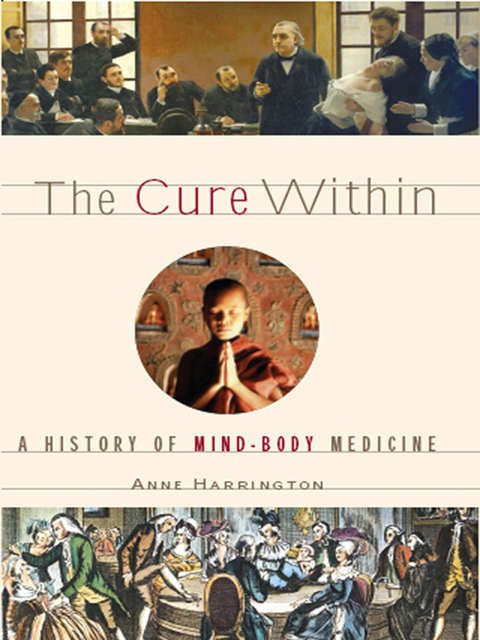 The Cure Within: A History of Mind-Body Medicine - Anne Harrington