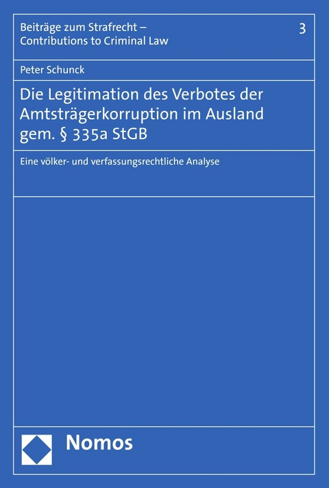 Die Legitimation des Verbotes der Amtsträgerkorruption im Ausland gem. § 335a StGB - Peter Schunck