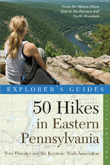 Explorer's Guide 50 Hikes in Eastern Pennsylvania: From the Mason-Dixon Line to the Poconos and North Mountain (Fifth Edition) - Tom Thwaites