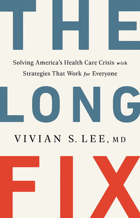 The Long Fix: Solving America's Health Care Crisis with Strategies that Work for Everyone - Vivian Lee