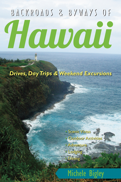 Backroads & Byways of Hawaii: Drives, Day Trips & Weekend Excursions (Backroads & Byways) - Michele Bigley