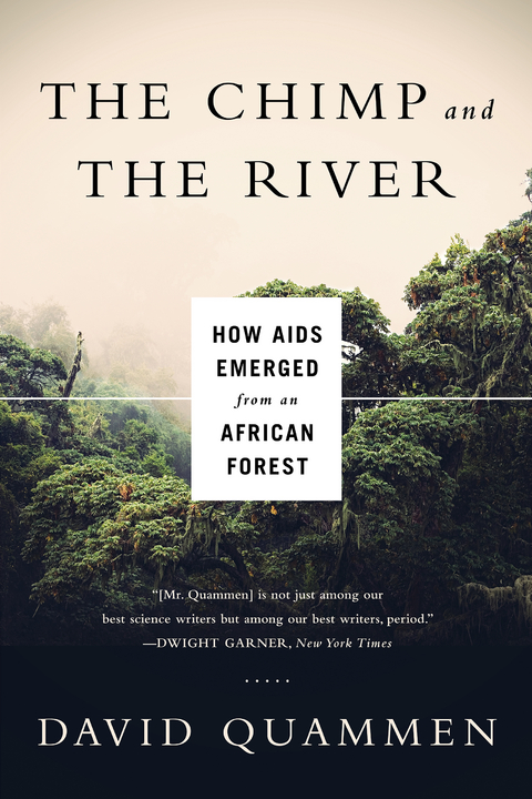 Chimp & the River: How AIDS Emerged from an African Forest - David Quammen